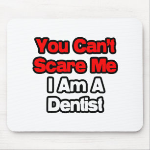 Mousepad Você não pode me assustar... Dentista