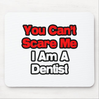 Mousepad Você não pode me assustar... Dentista
