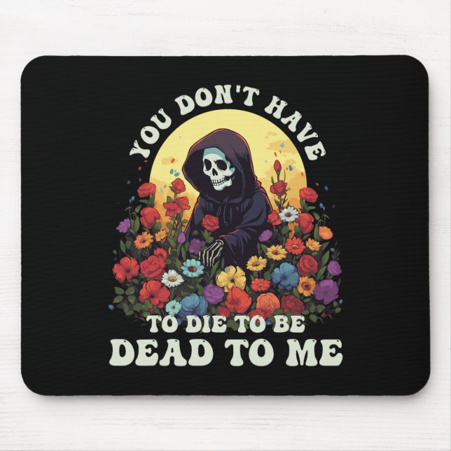 Mousepad Você Não Precisa Morrer Para Estar Morto Para Mim  (Frente)