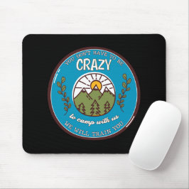Mousepad Você não precisa ser louco para acampar conosco