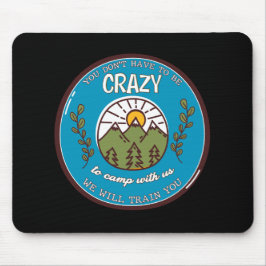 Mousepad Você não precisa ser louco para acampar conosco