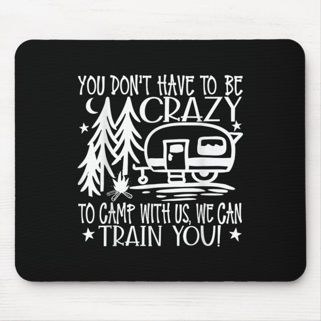 Mousepad Você Não Precisa Ser Louco Para Acampar Conosco  (Frente)
