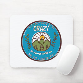 Mousepad Você não precisa ser louco para acampar conosco