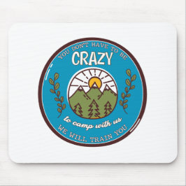 Mousepad Você não precisa ser louco para acampar conosco