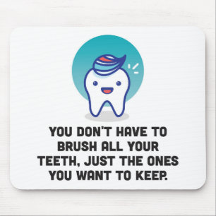 Mousepad Você não tem que escovar todos seus dentes