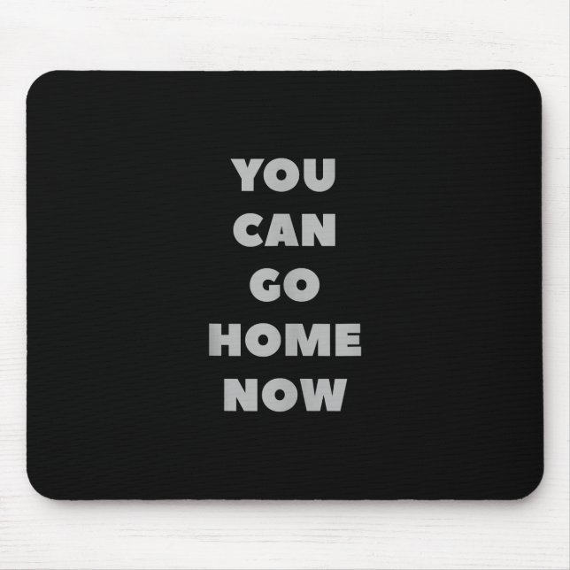 Mousepad Você Pode Ir Para Casa Agora Engraçado Trabalho De (Frente)