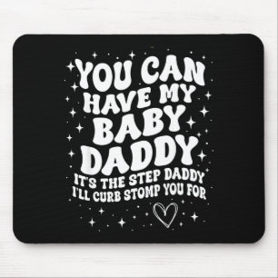Mousepad Você pode ter meu pai do bebê é o padrasto que eu