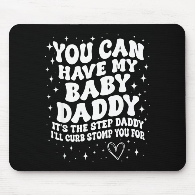 Mousepad Você pode ter meu pai do bebê é o padrasto que eu  (Frente)