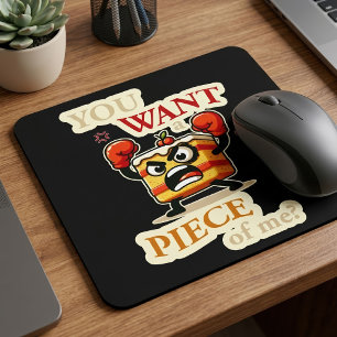Mousepad Você quer um pedaço de mim. Bolo irritado desenho