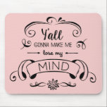 Mousepad Vocês vão me fazer Perder da minha mente em Rosa Q<br><div class="desc">Linda fonte preta sobre o Rosa Quartz cor-de-rosa. Mostre ao seu colega de trabalho que você a pega. Perfeito para o Dia do Profissional Administrativo.</div>