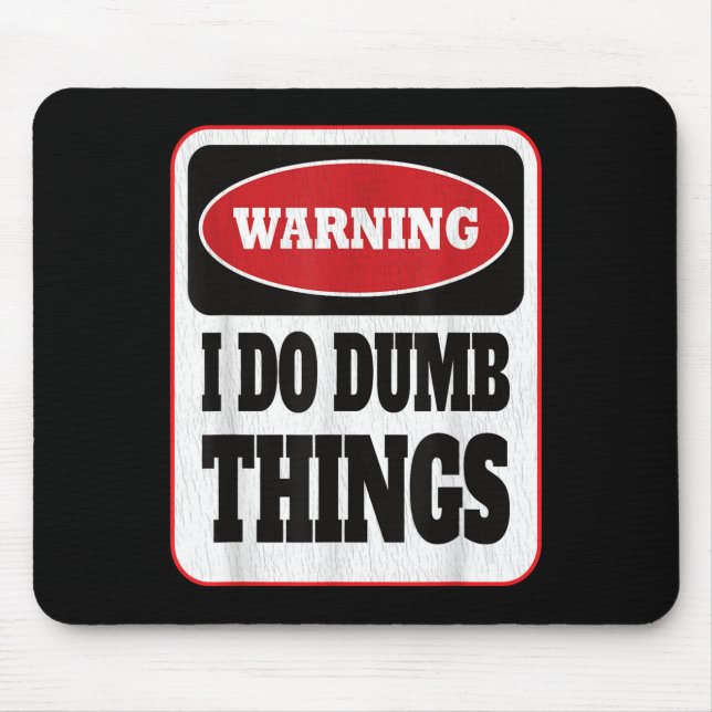 Mousepad Warning I Do Dumb Things - Sarcasm Stud Stuff Them (Frente)