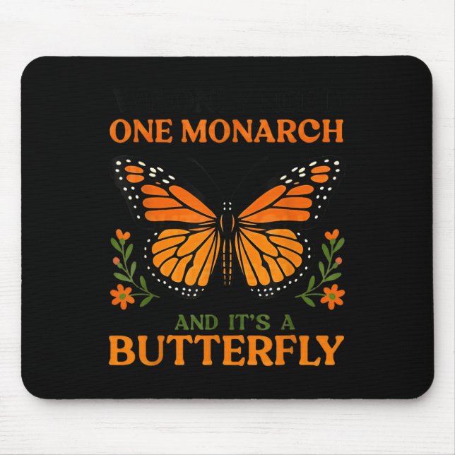 Mousepad We Only Need One Monarch And It's A Butterfly  (Frente)