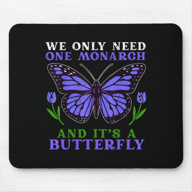 Mousepad We Only Need One Monarch Funny Butterfly Quote  (Frente)