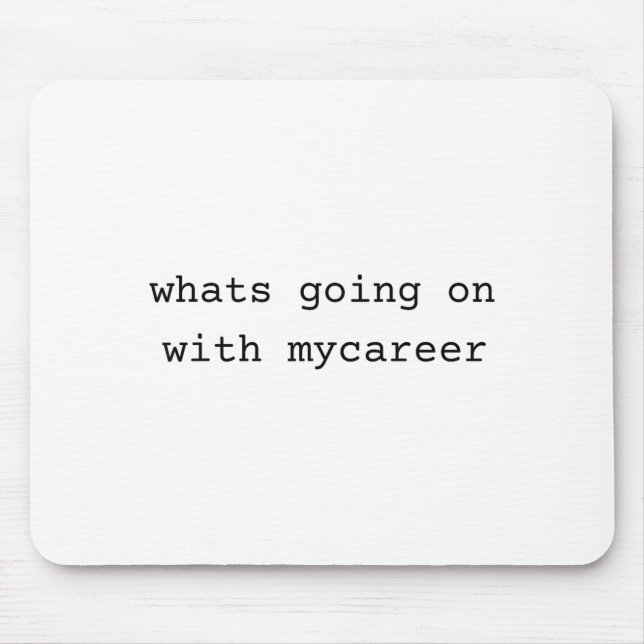 Mousepad What Going On With My Career  (Frente)