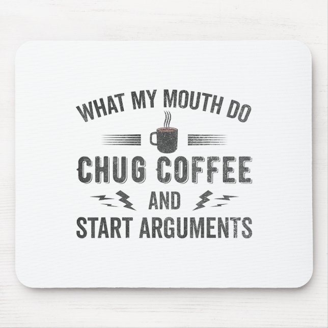 Mousepad What My Mouth Do Chug Coffee And Start Arguments  (Frente)