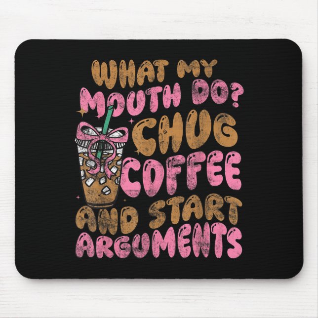 Mousepad What My Mouth Do Chug Coffee And Start Arguments  (Frente)