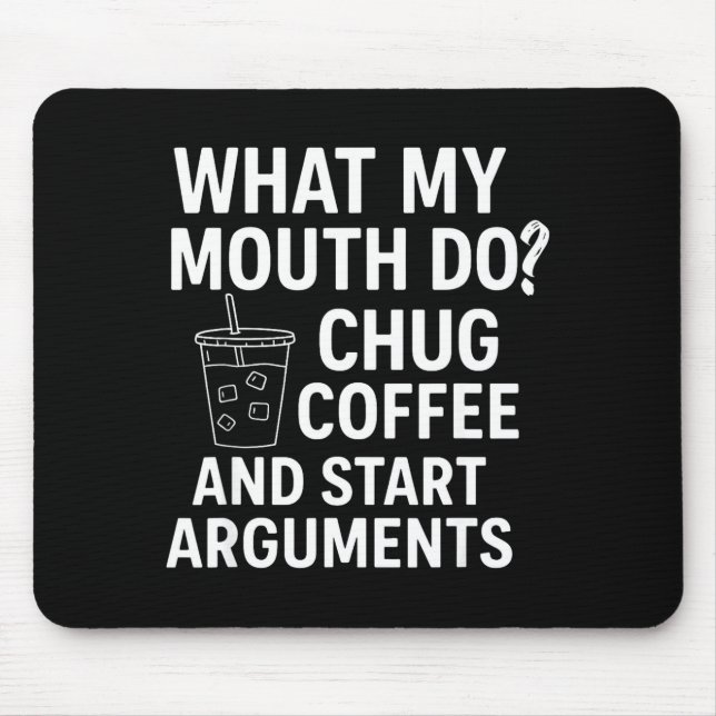 Mousepad What My Mouth Do Chug Coffee And Start Arguments  (Frente)