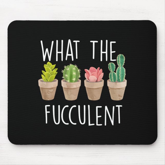 Mousepad What The Fucculent Cactus Succulent Plant Gift  (Frente)