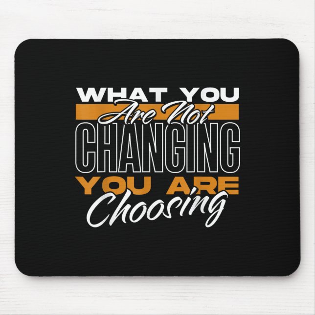Mousepad What You Are Not Changing You Are Choosing Motivat (Frente)
