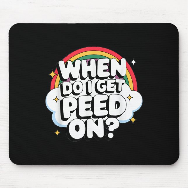 Mousepad When Do I Get Peed On Raunchy Adult  (Frente)