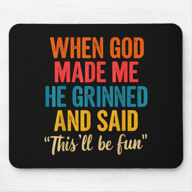 Mousepad When God Made Me He Grinned And Said This'll Be Fu (Frente)