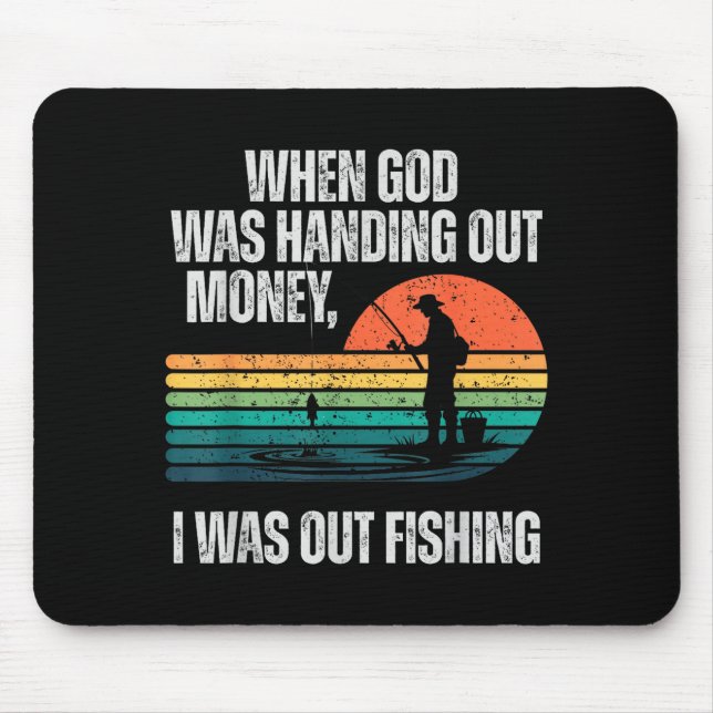 Mousepad When God Was Handing Out Money I Was Out Fishing  (Frente)