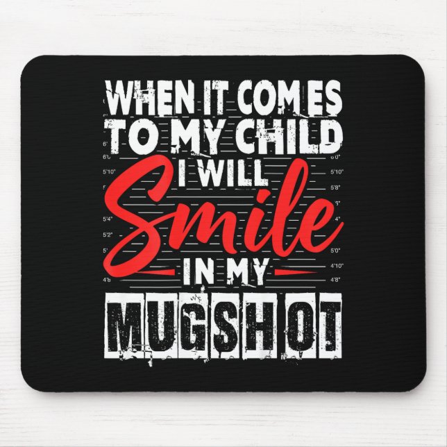 Mousepad When It Comes To My Child I Will Smile In My Mugsh (Frente)