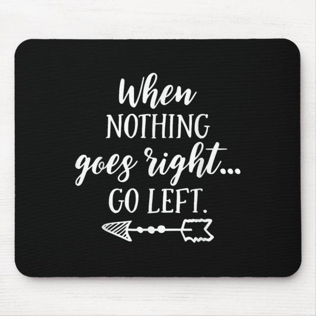 Mousepad When Nothing Goes Right, Go Left Motivational Quot (Frente)