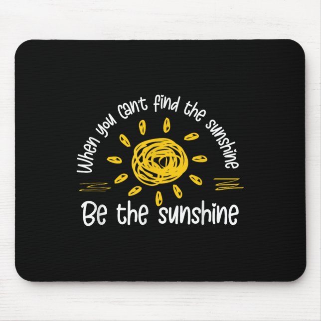 Mousepad When You Can't Find The Sunshine Be The Sunshine Q (Frente)