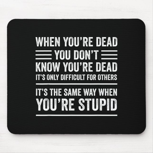 Mousepad When You're Dead Sarcastic Adult Humor  (Frente)