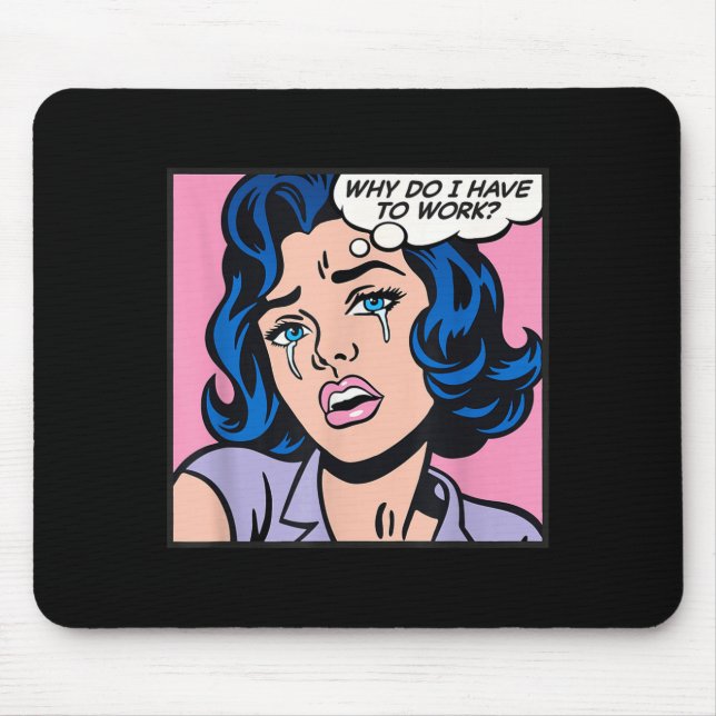 Mousepad Why Do I Have To Work_  (Frente)