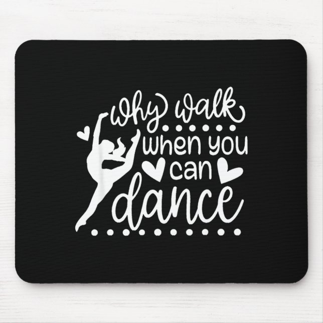 Mousepad Why Walk When You Can Dance Cute Ballet Recital  (Frente)