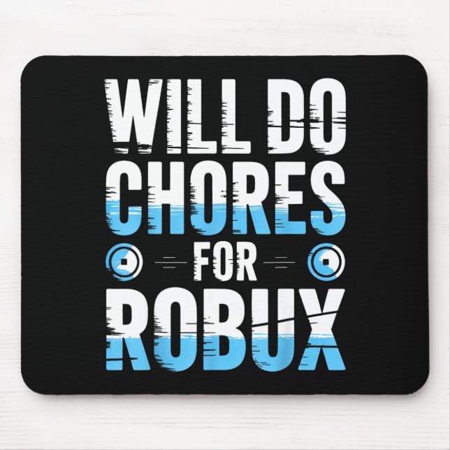 Mousepad Will Do Chores For Robux Funny Gamer Video Game No (Frente)