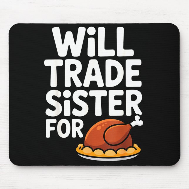 Mousepad Will Trade Sister For Turkey Funny Thanksgiving Di (Frente)
