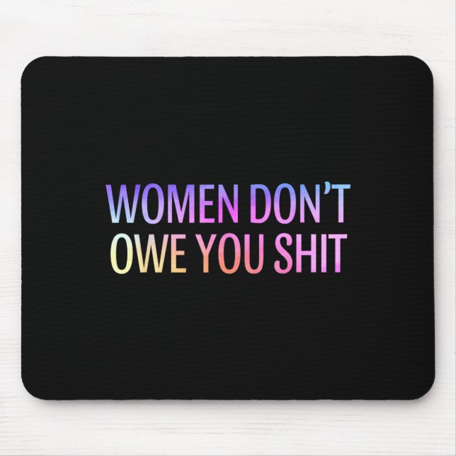Mousepad Women Don't Owe You Feminist Social Equality  (Frente)