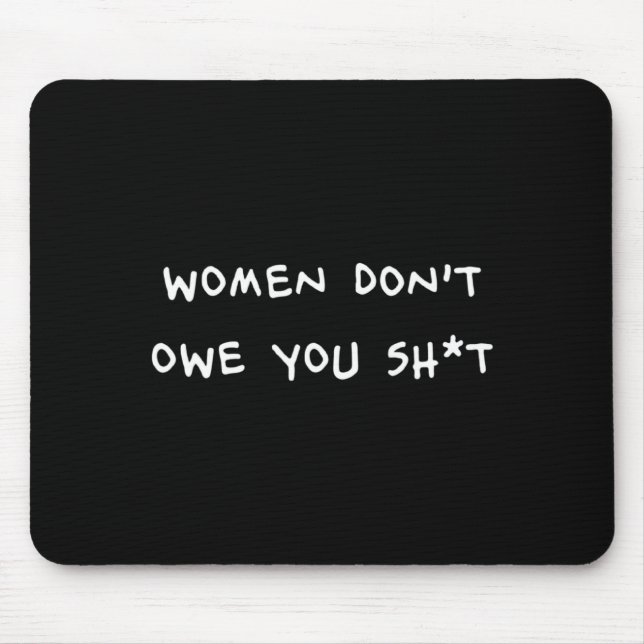 Mousepad Women Dont Owe You Sht _1  (Frente)