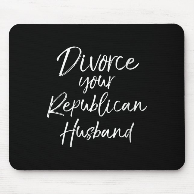 Mousepad Womens Funny Litical Quote Joke Divorce Your Repub (Frente)