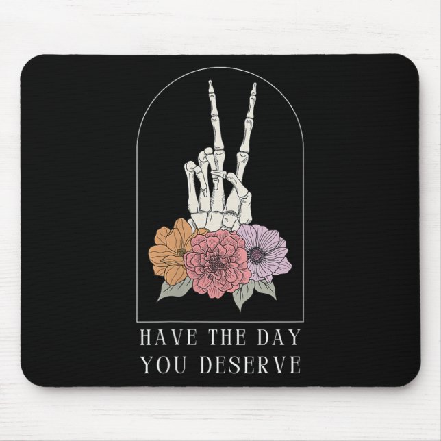 Mousepad Womens Funny Sarcastic Have The Day You Deserve Mo (Frente)