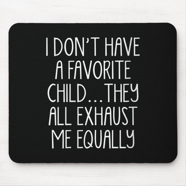 Mousepad Womens I Don't A Have Favorite Child They All Exha (Frente)