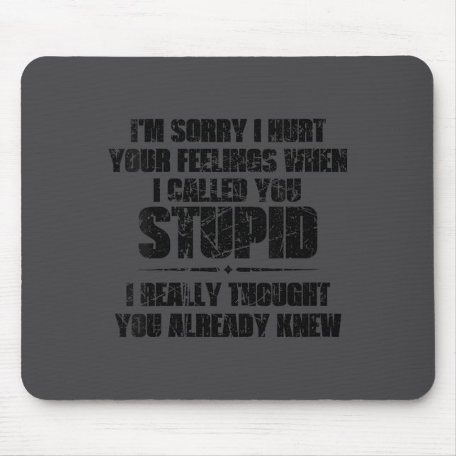 Mousepad Womens I'm Sorry I Hurt Your Feelings When I Calle (Frente)