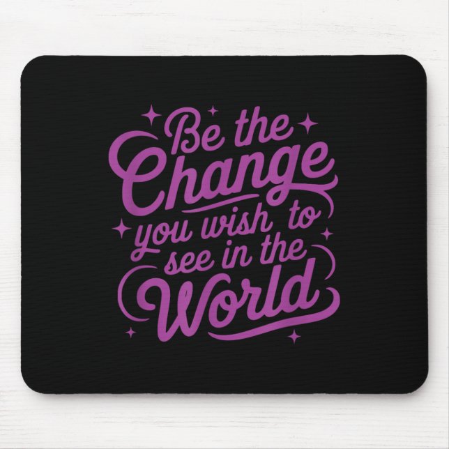 Mousepad Womens Motivation Be The Change You Wio See In The (Frente)