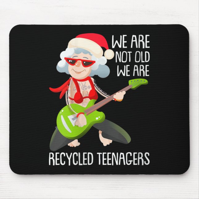 Mousepad Womens We Are Not Old We Are Recycled Teenagers Ch (Frente)