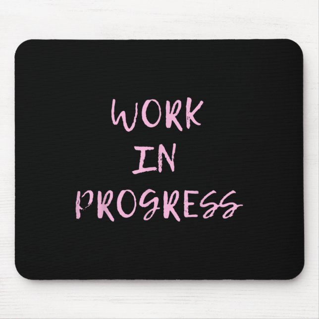 Mousepad Work In Progress _ I Am A Work In Progress Tee  (Frente)