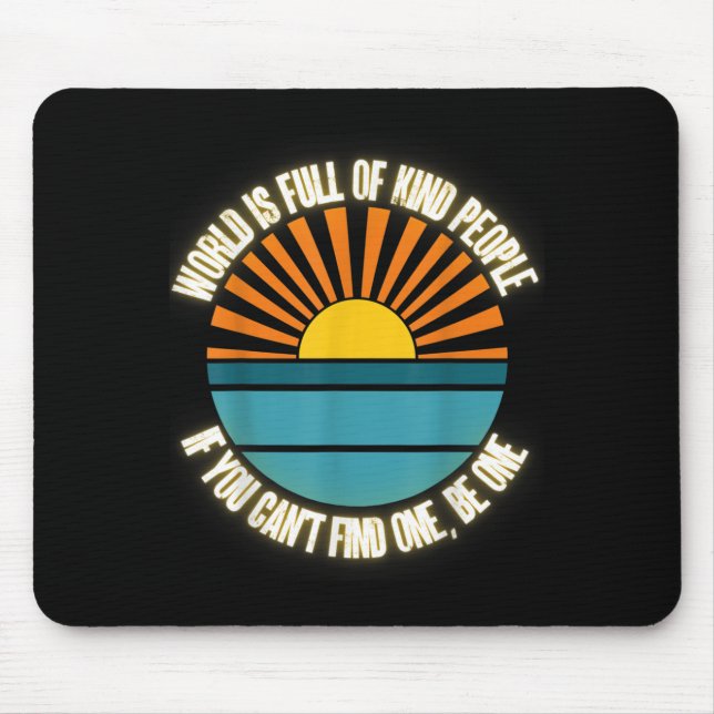 Mousepad World Is Full Of Kind People Can't Find One Be One (Frente)