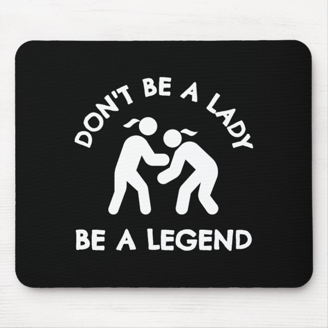 Mousepad Wrestling Dont Be A Lady Be A Legend  (Frente)
