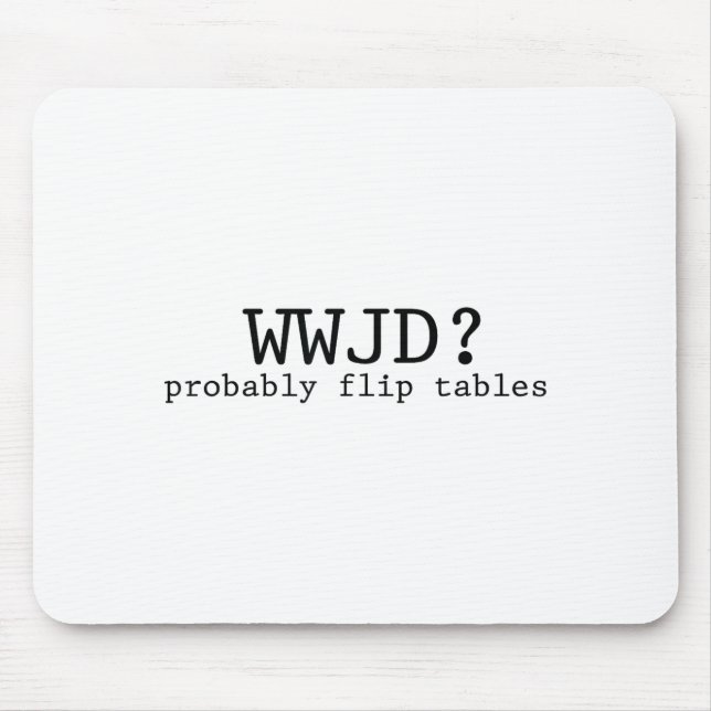 Mousepad Wwjd Probably Flip Tables Christian Humor  (Frente)