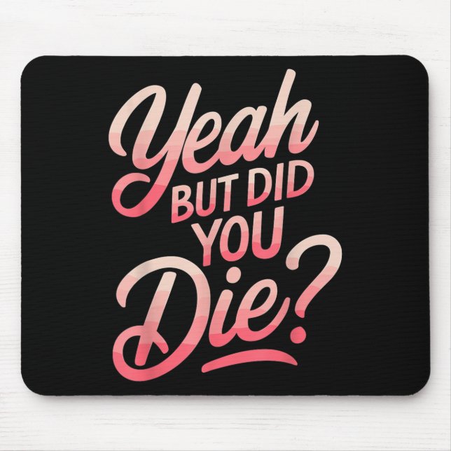Mousepad Yeah But Did You Die_ Gym Fitness Motivation  (Frente)