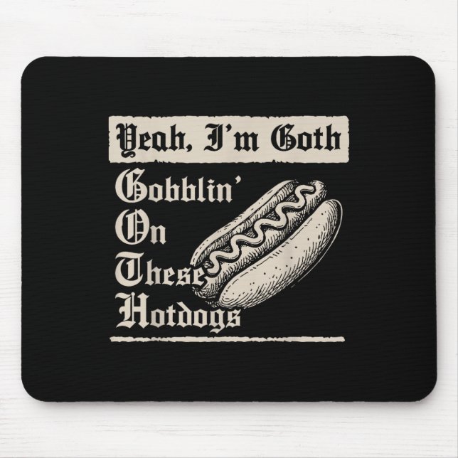 Mousepad Yeah I'm Goth Gobblin' On These Hot Dogs  (Frente)