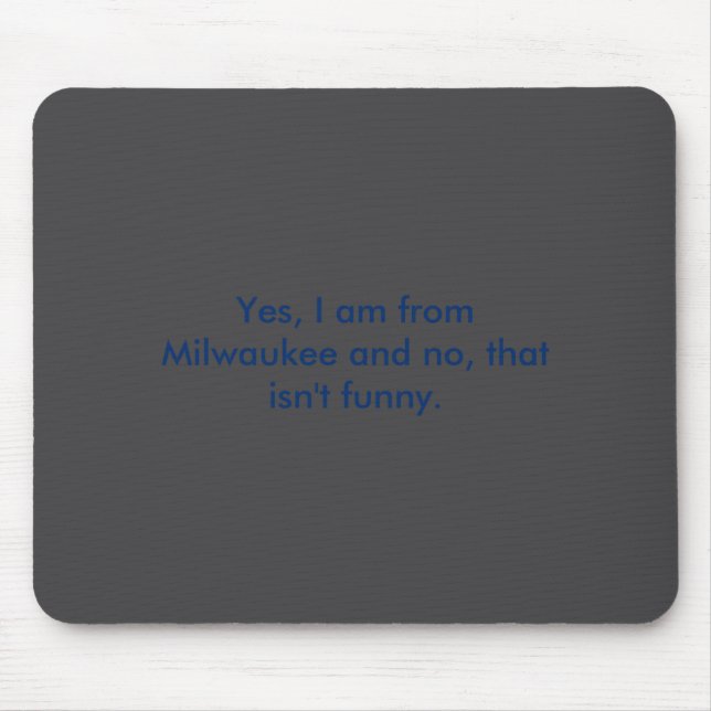 Mousepad Yes I Am From Milwaukee And No That Isnt Funny  (Frente)