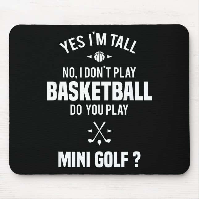 Mousepad Yes I'm Tall I Don't Play Basketball Do You Play M (Frente)